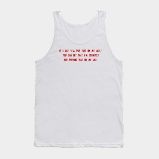 I'll put that on the list Tank Top